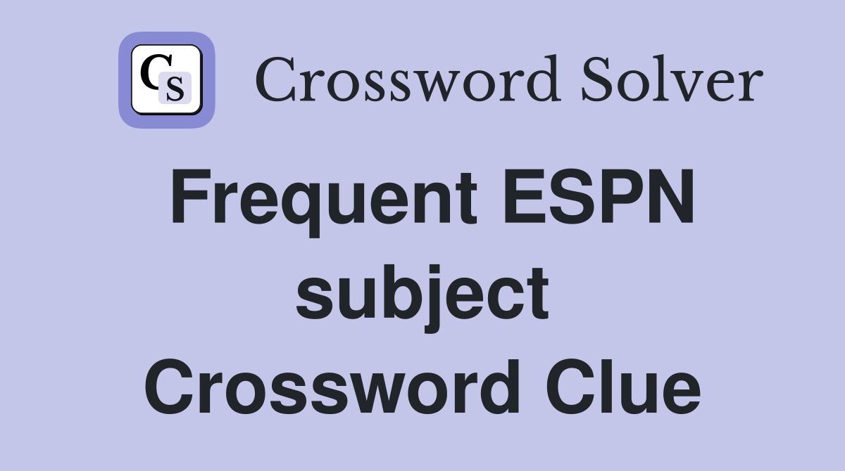 Frequent ESPN subject Crossword Clue