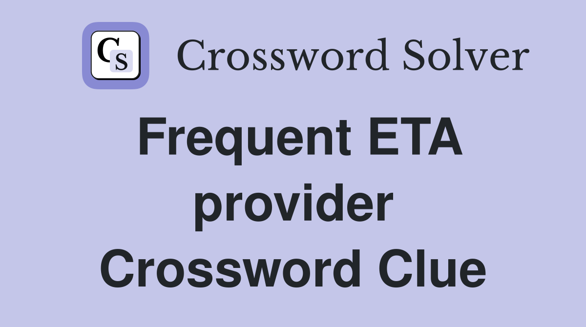 Frequent ETA provider Crossword Clue