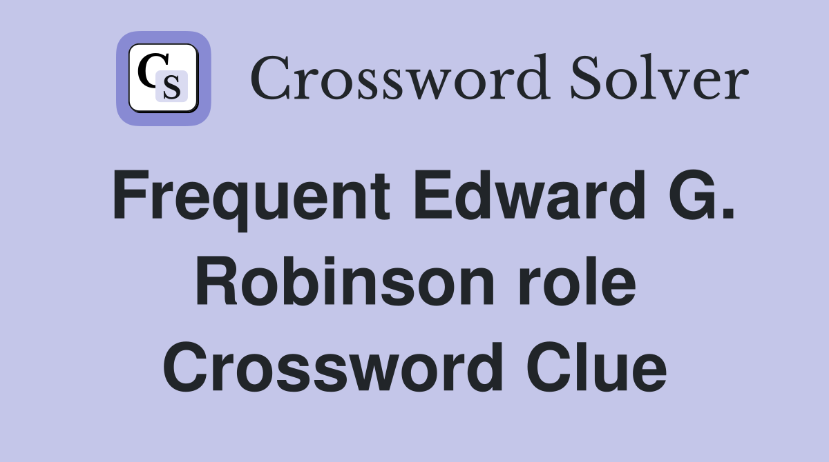Frequent Edward G. Robinson role Crossword Clue
