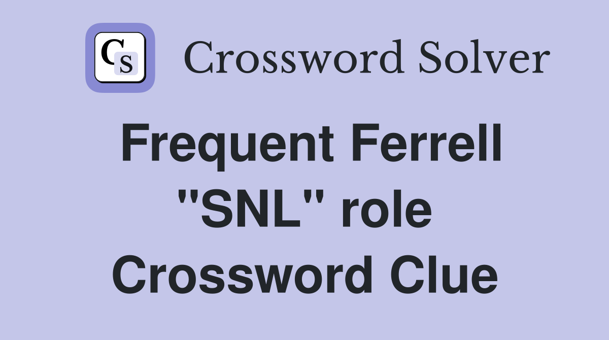 Frequent Ferrell "SNL" role Crossword Clue