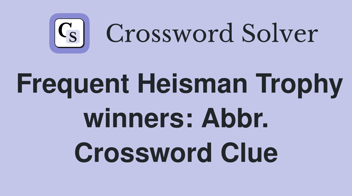 Frequent Heisman Trophy winners: Abbr. Crossword Clue