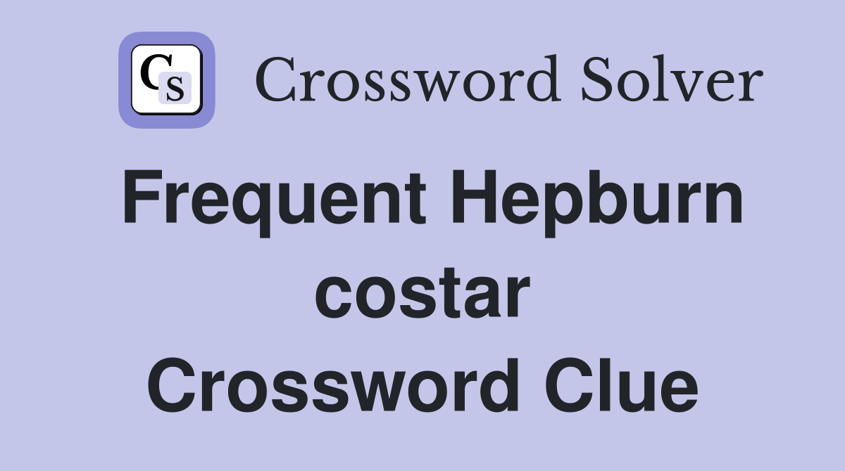 Frequent Hepburn costar Crossword Clue