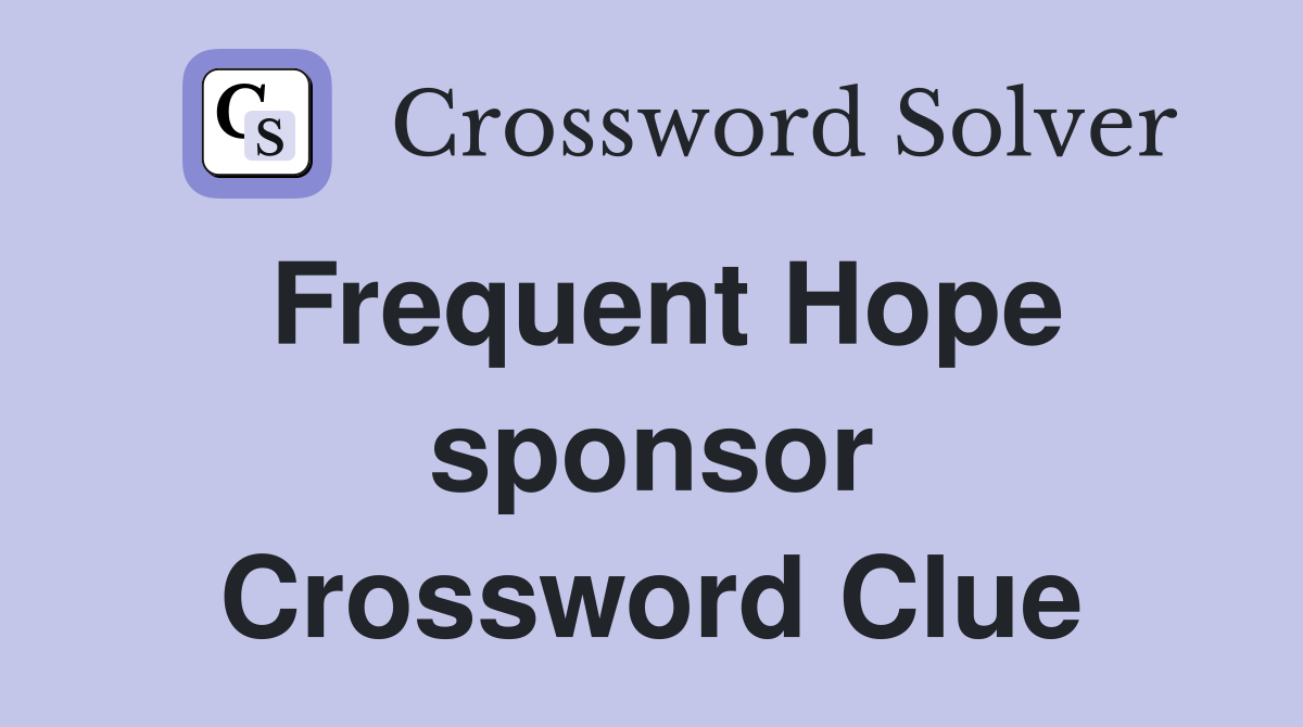 Frequent Hope sponsor Crossword Clue