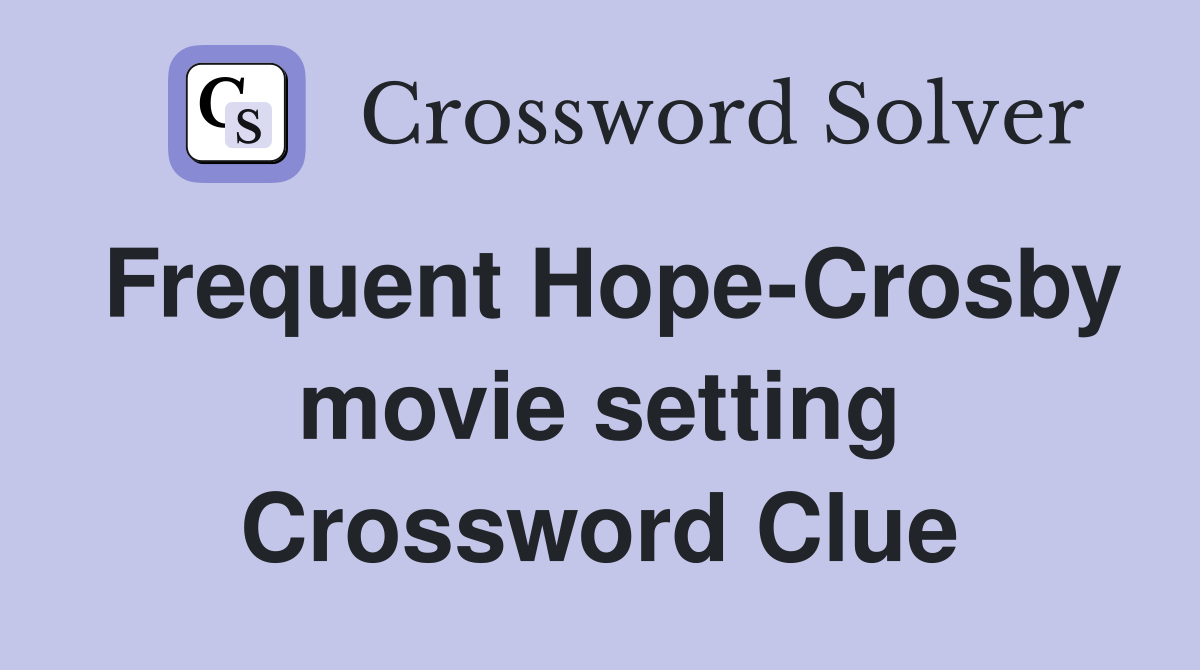 Frequent Hope-Crosby movie setting Crossword Clue