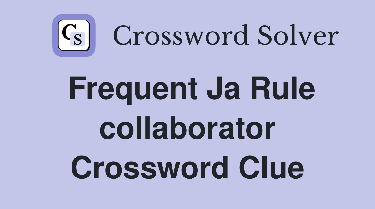 Frequent Ja Rule collaborator Crossword Clue