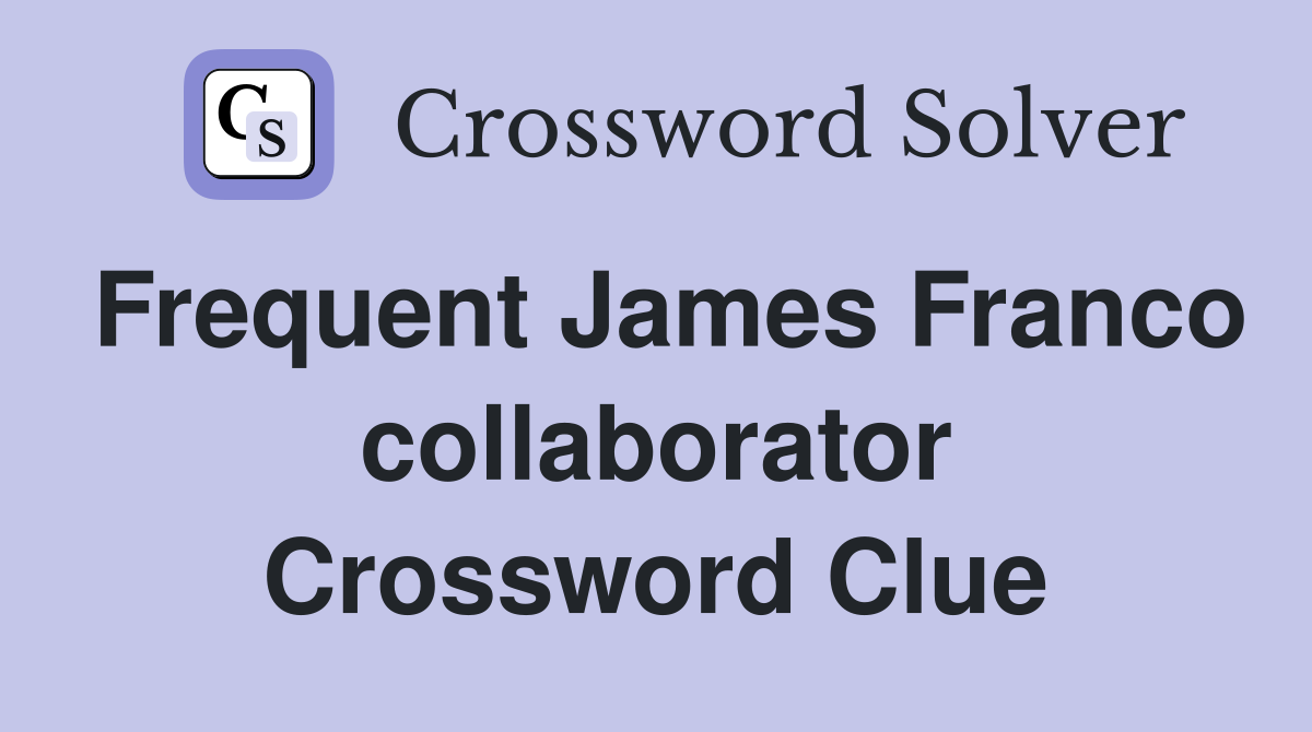 Frequent James Franco collaborator Crossword Clue