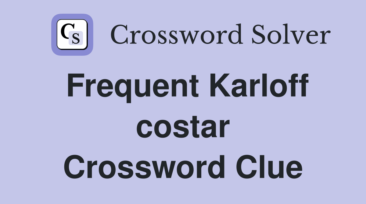 Frequent Karloff costar Crossword Clue