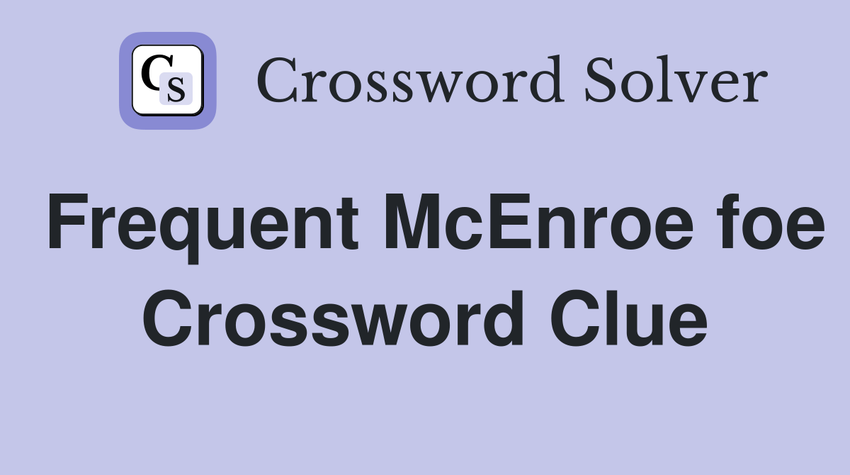 Frequent McEnroe foe Crossword Clue