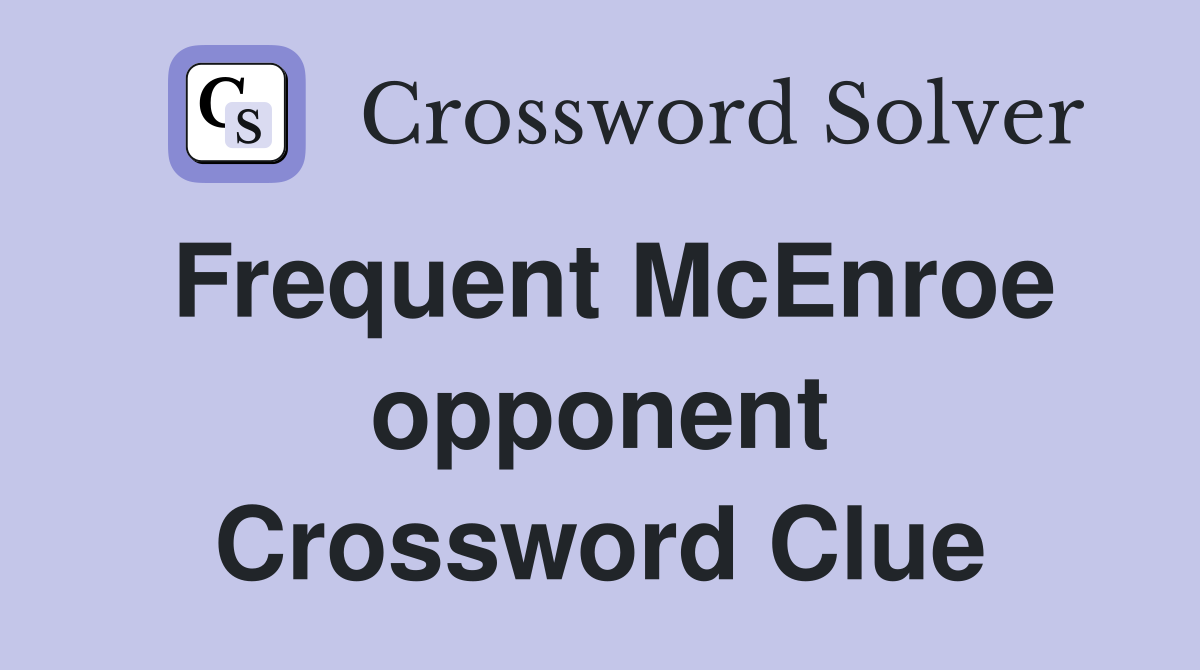 Frequent McEnroe opponent Crossword Clue