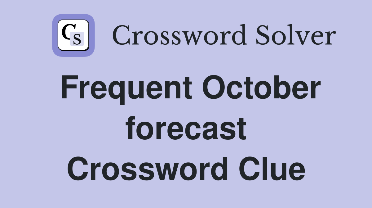 Frequent October forecast Crossword Clue