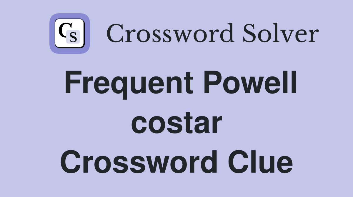 Frequent Powell costar Crossword Clue
