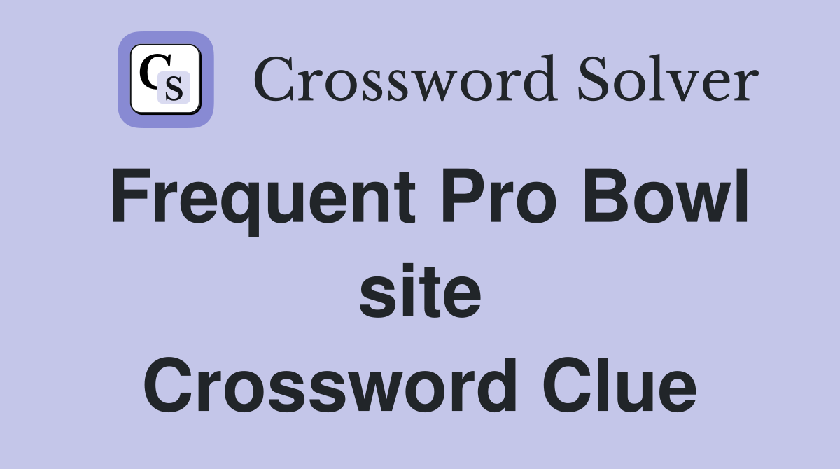 Frequent Pro Bowl site Crossword Clue