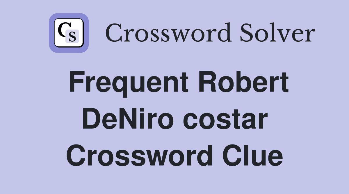 Frequent Robert DeNiro costar Crossword Clue