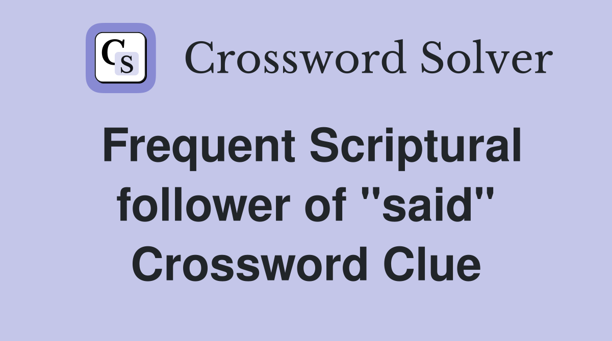 Frequent Scriptural follower of ''said'' Crossword Clue
