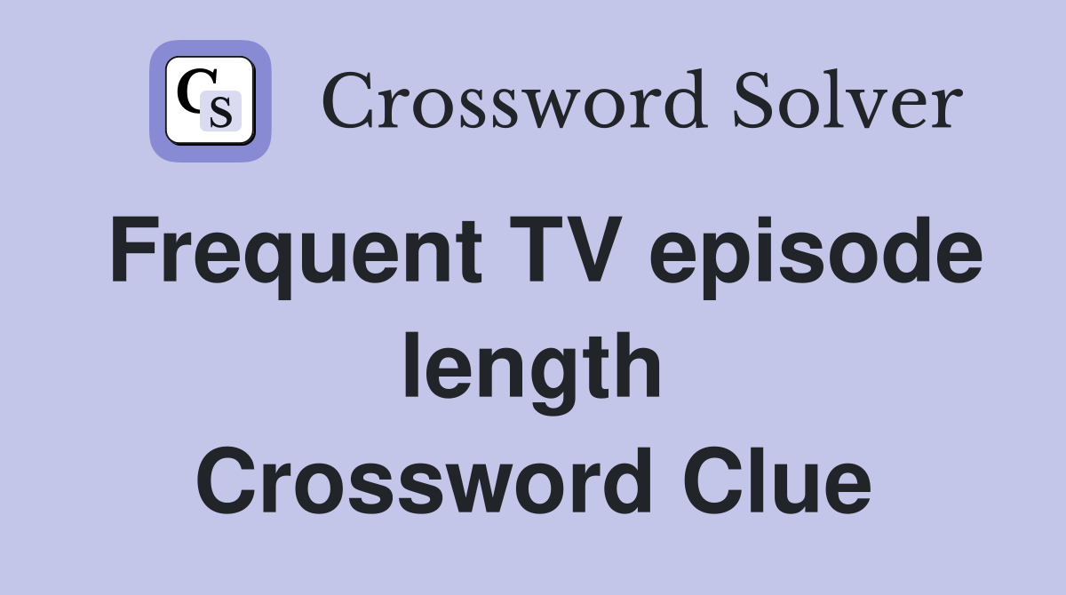 Frequent TV episode length Crossword Clue