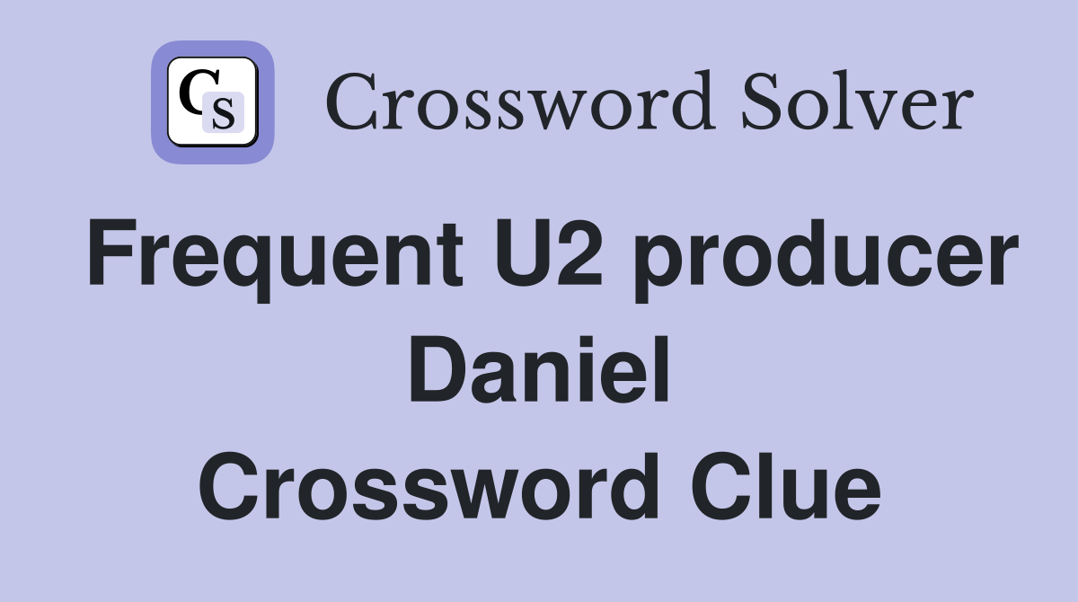 Frequent U2 producer Daniel Crossword Clue