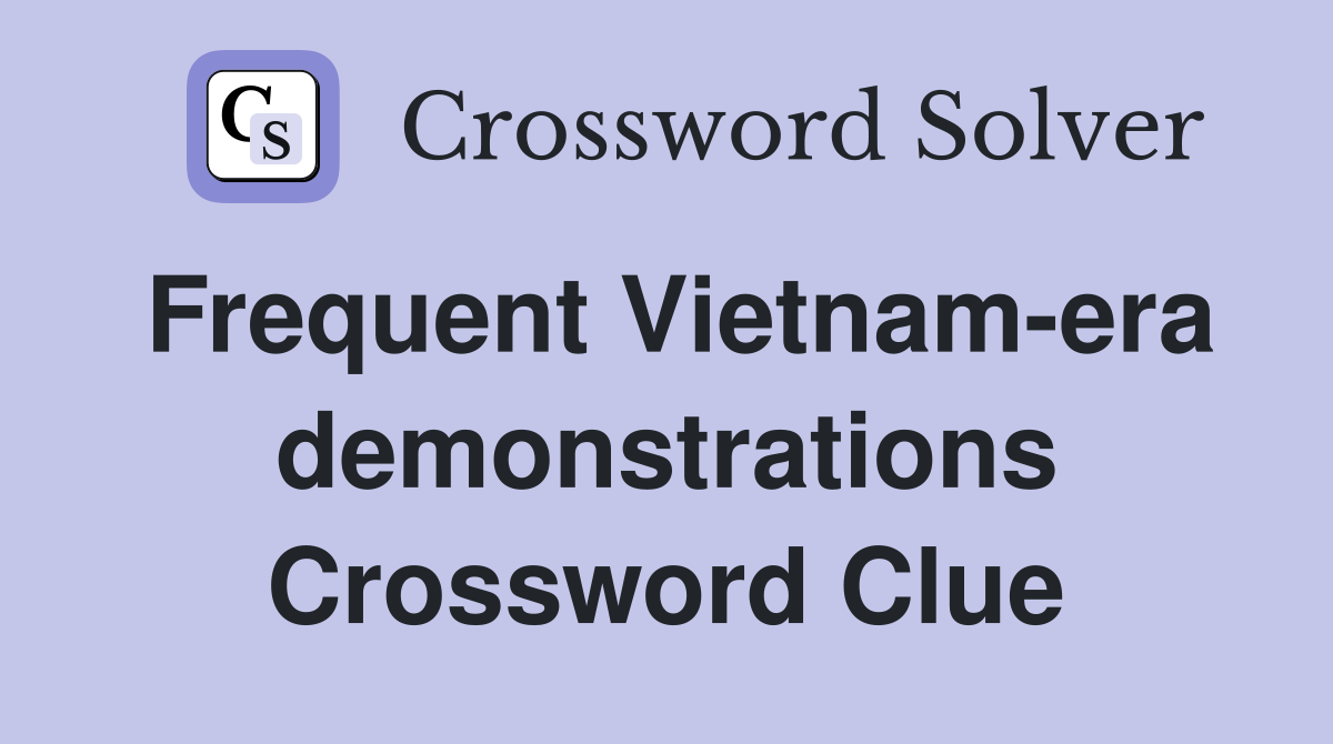 Frequent Vietnam-era demonstrations Crossword Clue