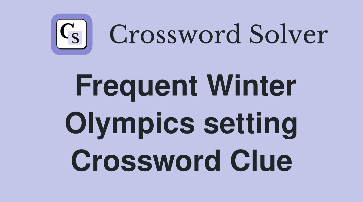 Frequent Winter Olympics setting Crossword Clue