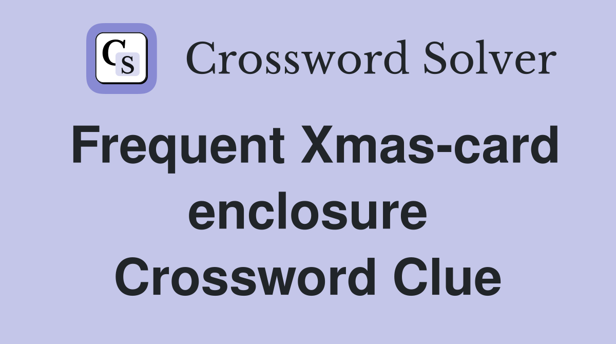 Frequent Xmas-card enclosure Crossword Clue