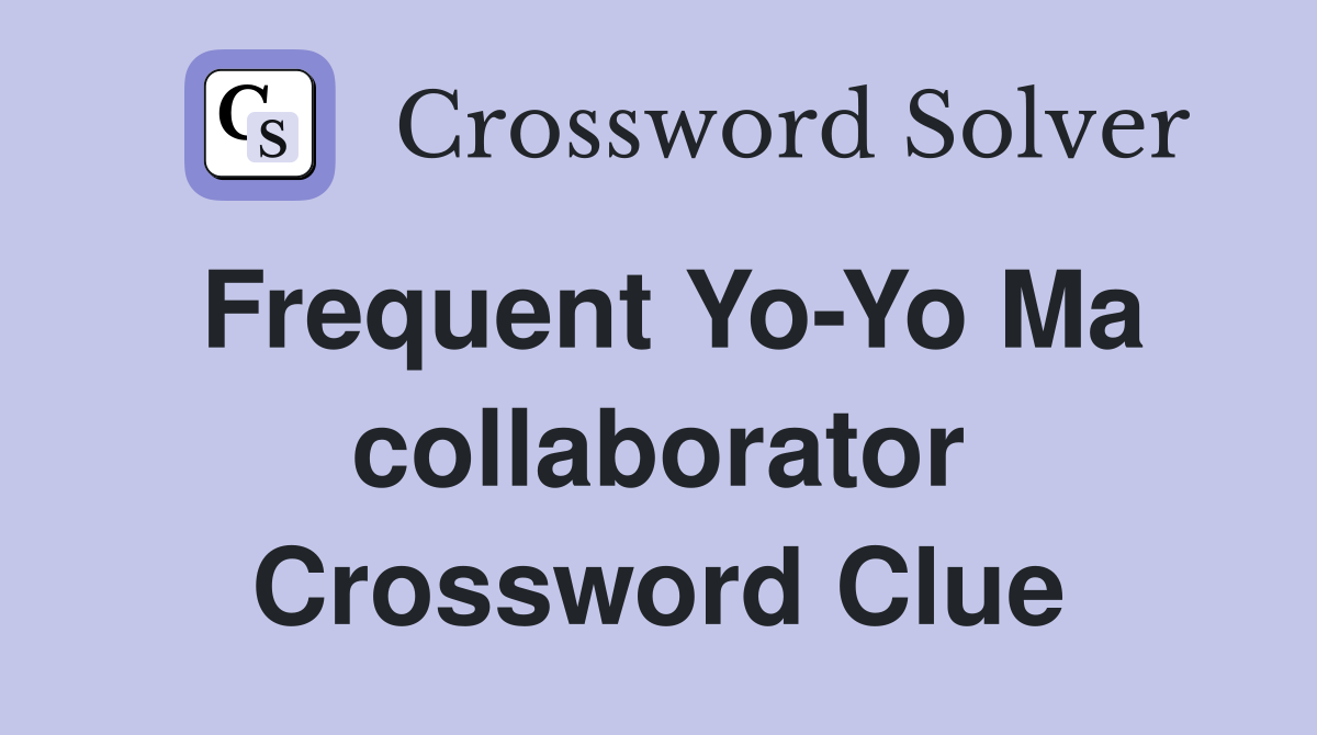 Frequent Yo-Yo Ma collaborator Crossword Clue