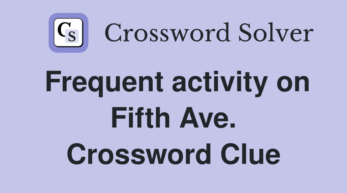 Frequent activity on Fifth Ave. Crossword Clue