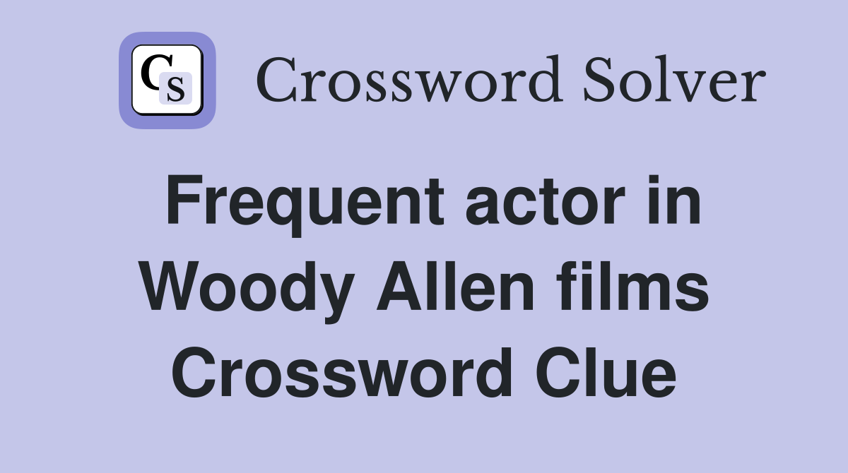 Frequent actor in Woody Allen films Crossword Clue