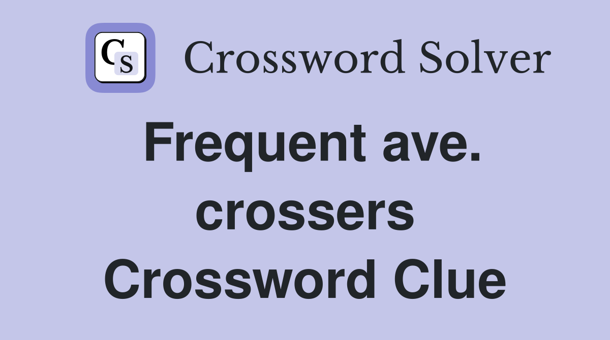 Frequent ave. crossers Crossword Clue