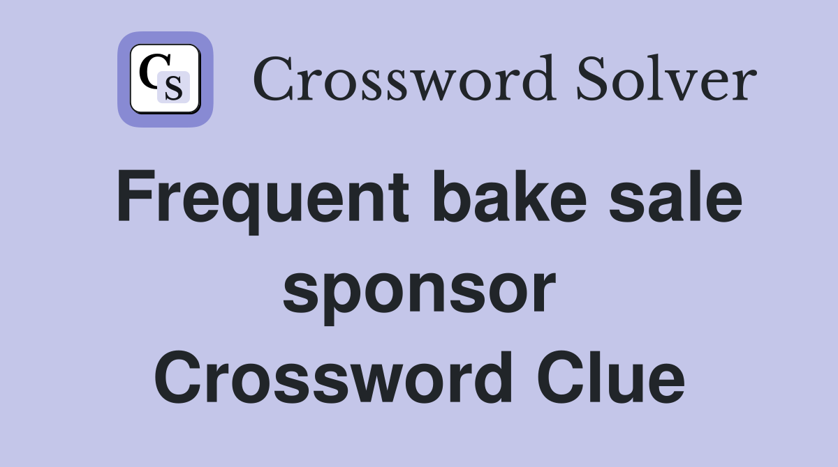 Frequent bake sale sponsor Crossword Clue