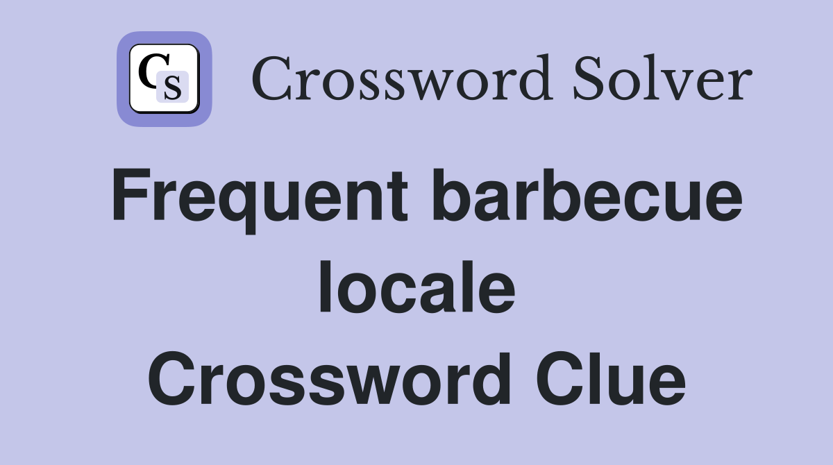 Frequent barbecue locale Crossword Clue