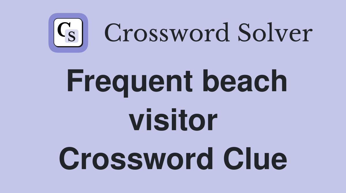 Frequent beach visitor Crossword Clue