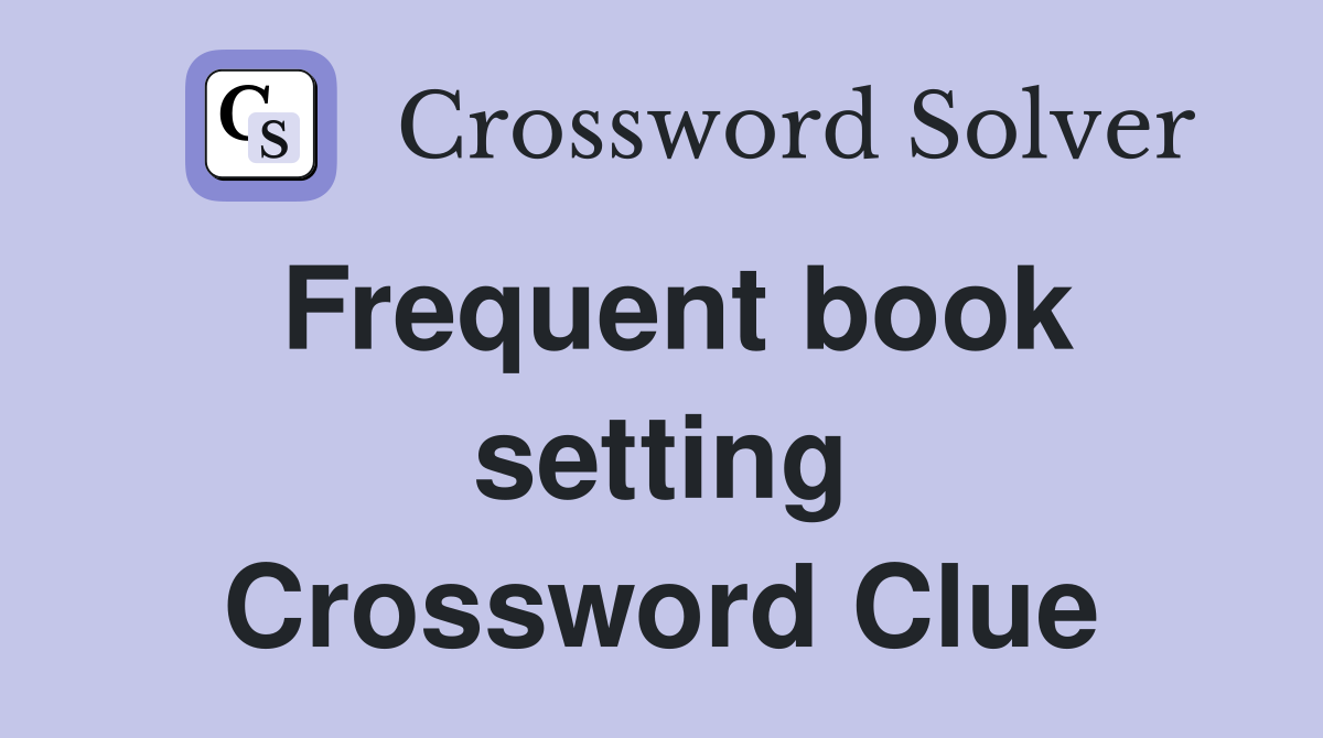 Frequent book setting Crossword Clue