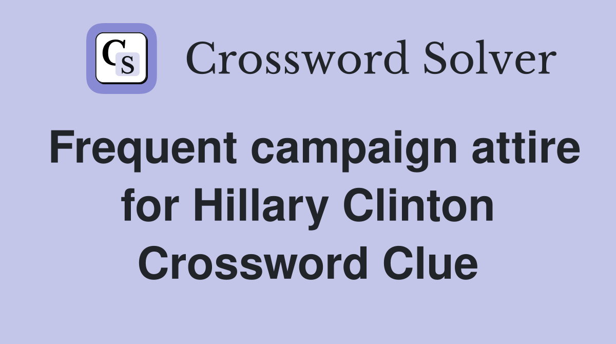 Frequent campaign attire for Hillary Clinton Crossword Clue