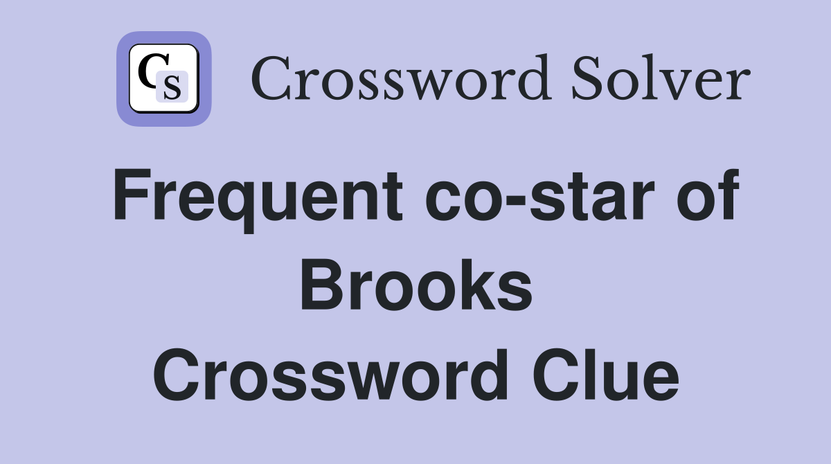 Frequent co-star of Brooks Crossword Clue