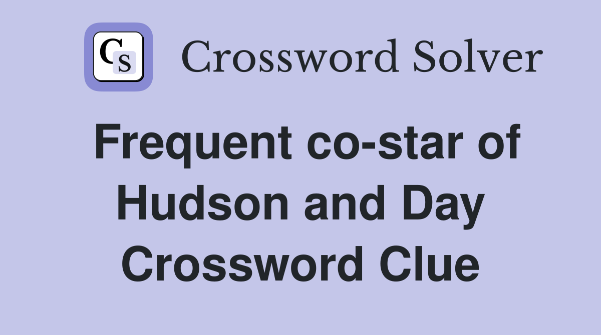 Frequent co-star of Hudson and Day Crossword Clue