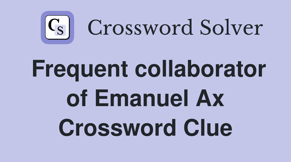 Frequent collaborator of Emanuel Ax Crossword Clue