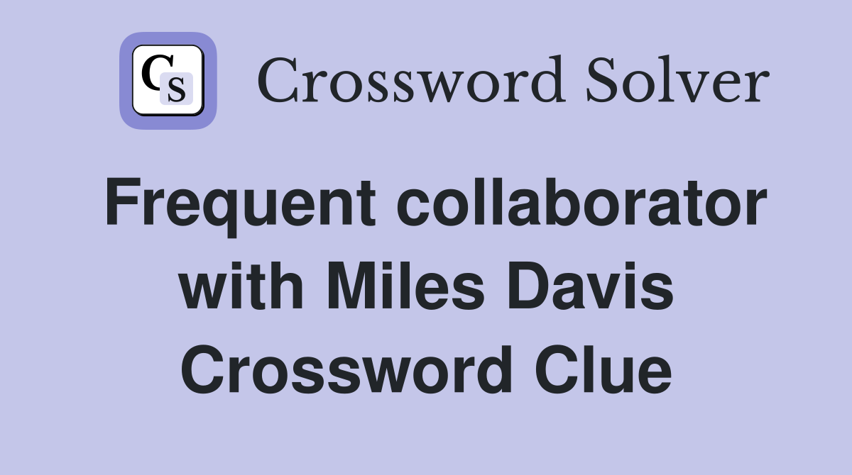 Frequent collaborator with Miles Davis Crossword Clue