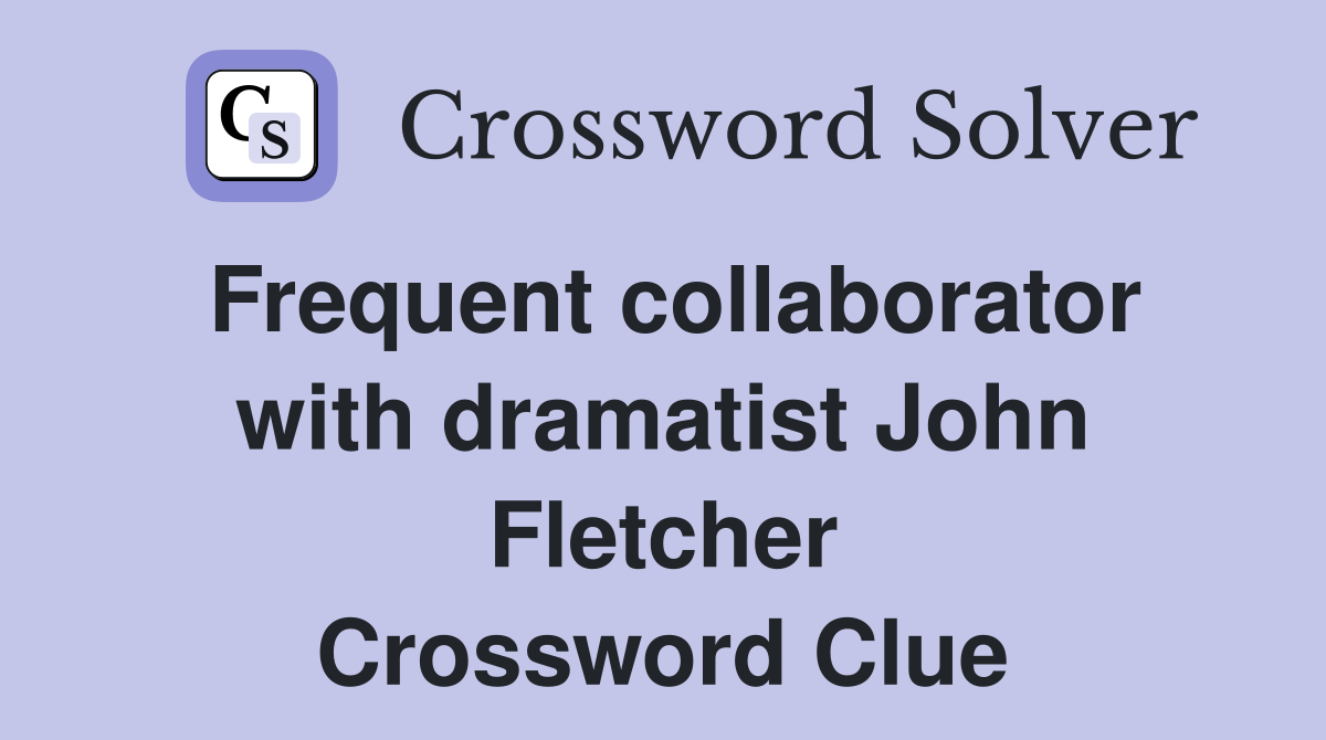 Frequent collaborator with dramatist John Fletcher Crossword Clue