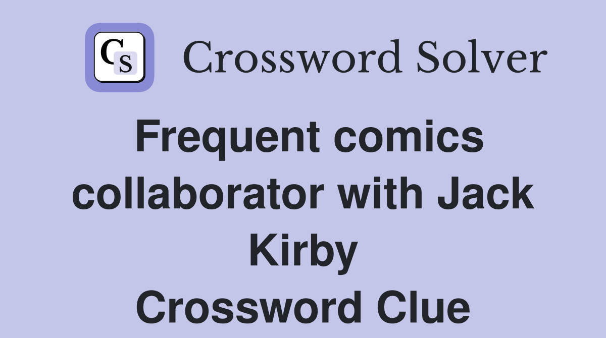 Frequent comics collaborator with Jack Kirby Crossword Clue