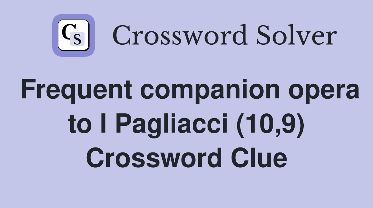 Frequent companion opera to I Pagliacci (10,9) Crossword Clue