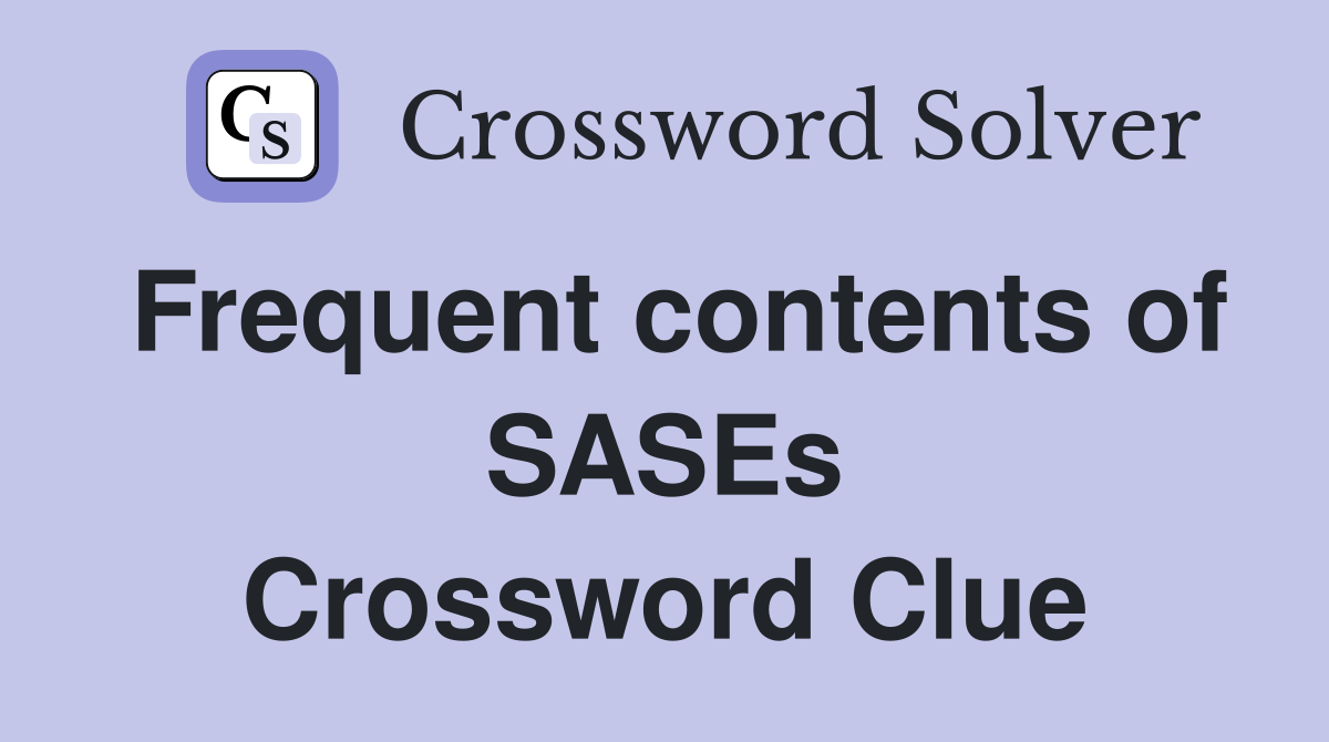 Frequent contents of SASEs Crossword Clue