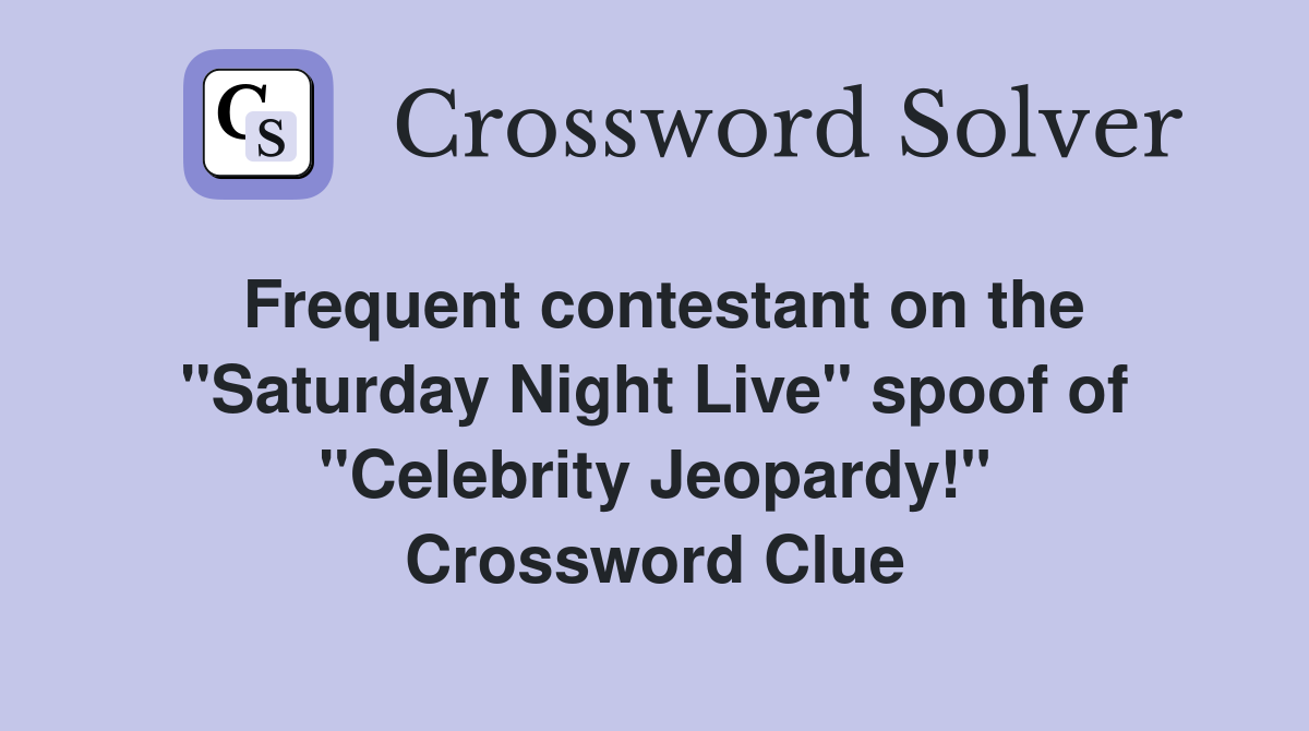 Frequent contestant on the "Saturday Night Live" spoof of "Celebrity Jeopardy!" Crossword Clue