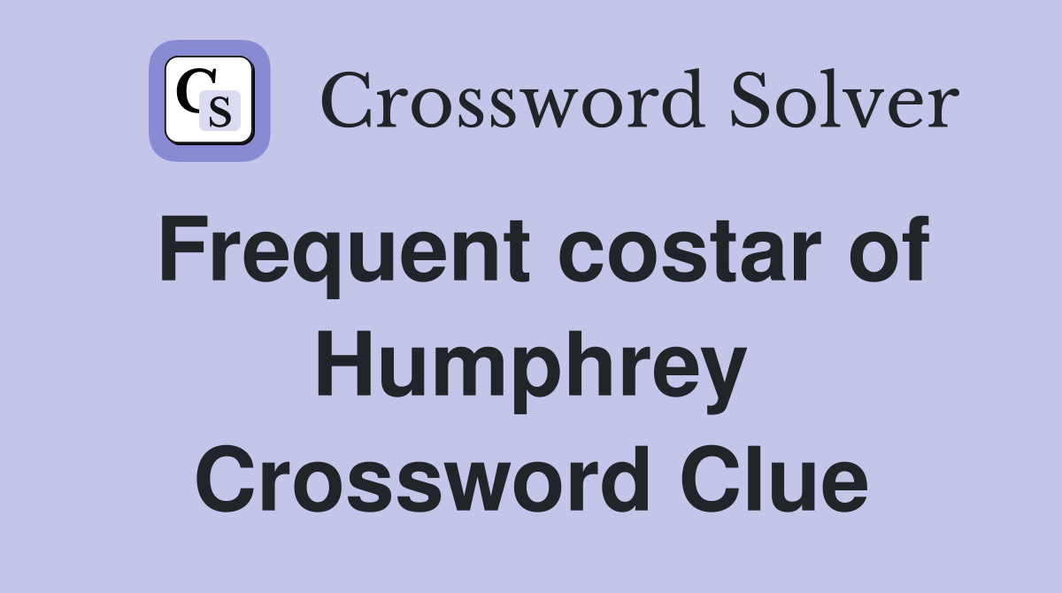 Frequent costar of Humphrey Crossword Clue