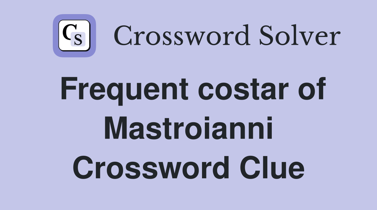 Frequent costar of Mastroianni Crossword Clue