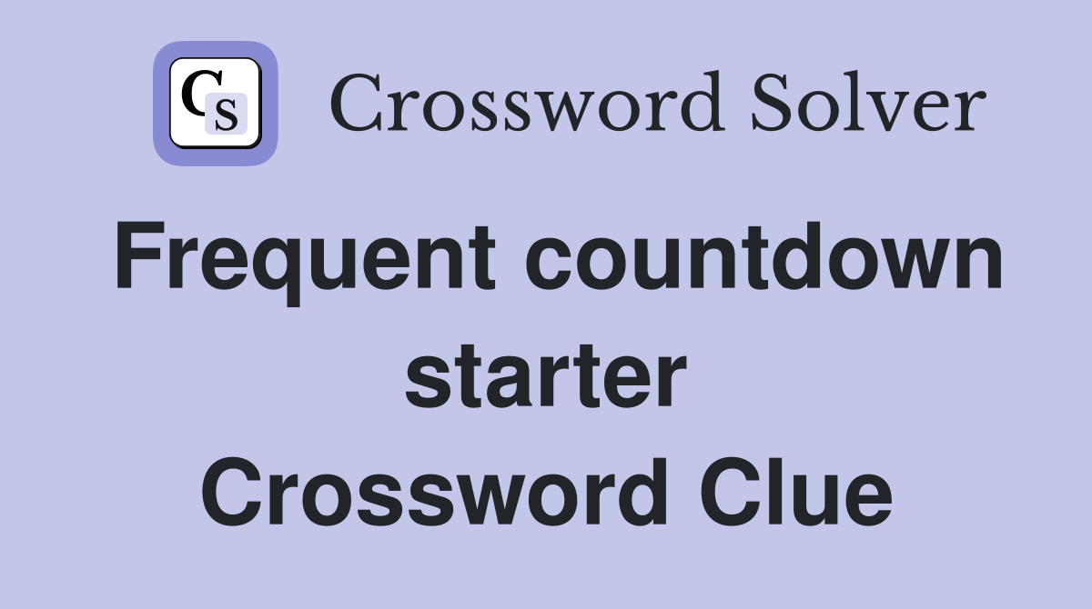 Frequent countdown starter Crossword Clue