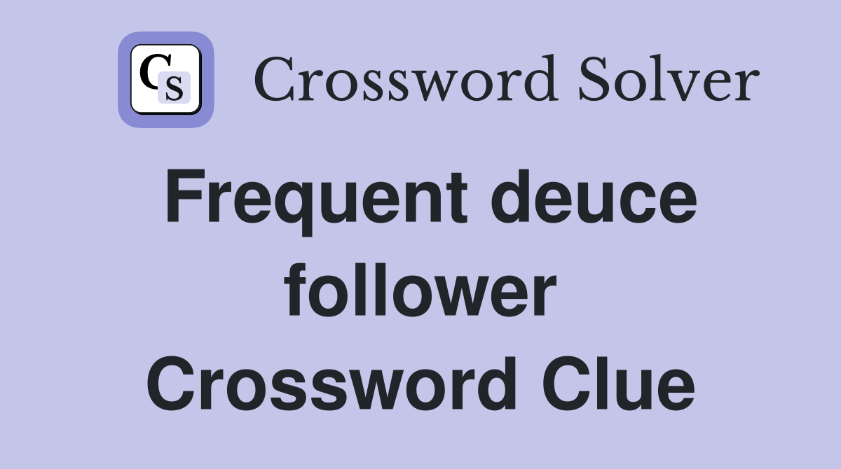 Frequent deuce follower Crossword Clue