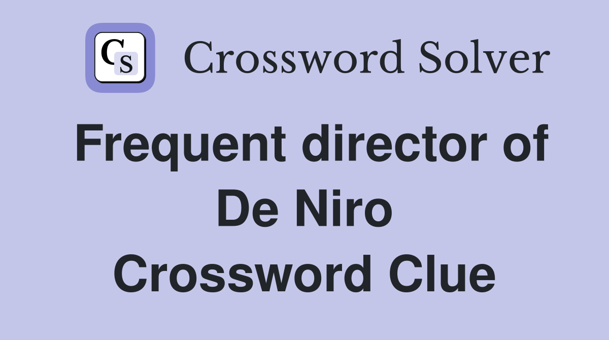 Frequent director of De Niro Crossword Clue