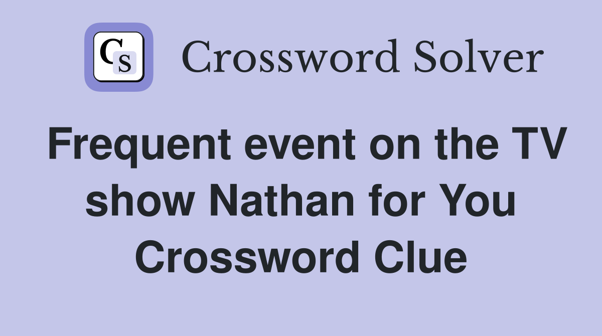 Frequent event on the TV show Nathan for You Crossword Clue