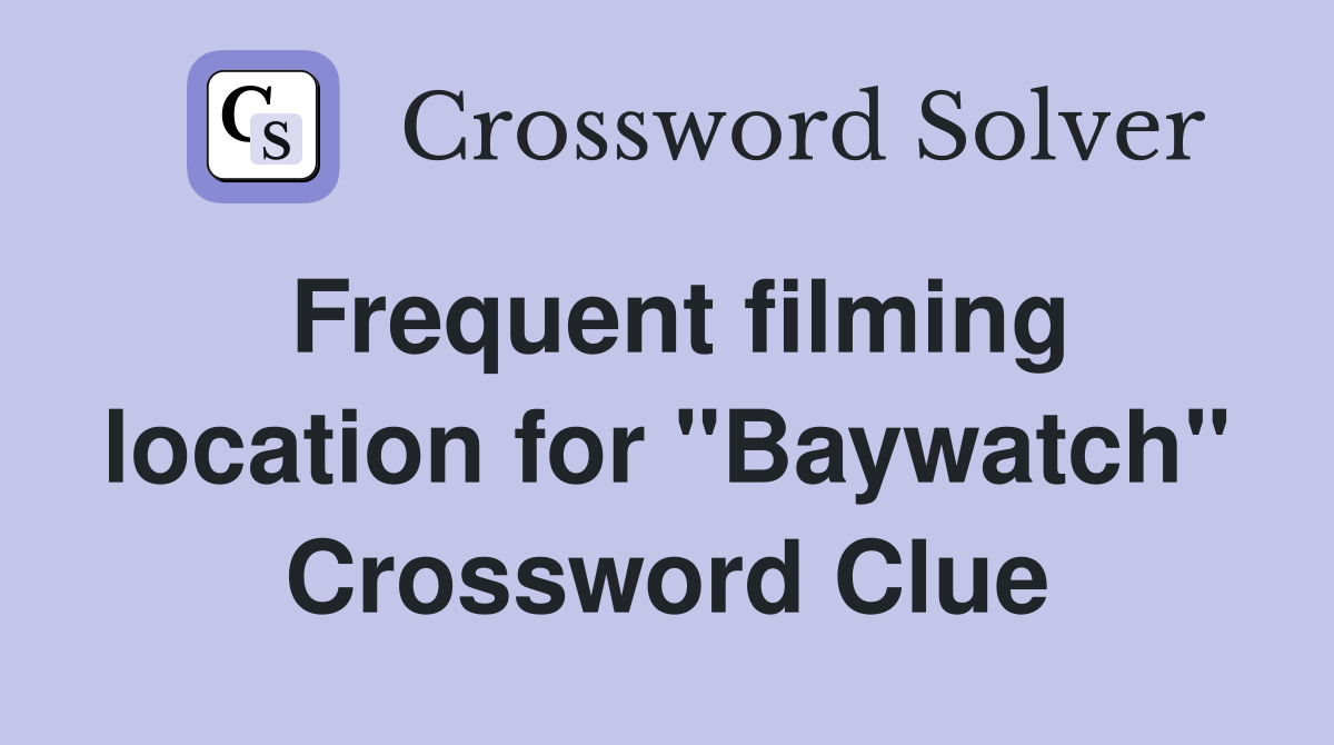 Frequent filming location for "Baywatch" Crossword Clue
