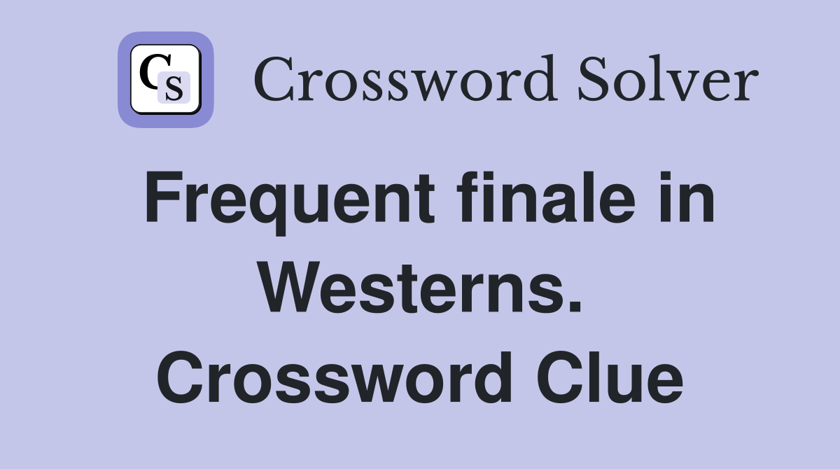 Frequent finale in Westerns. Crossword Clue