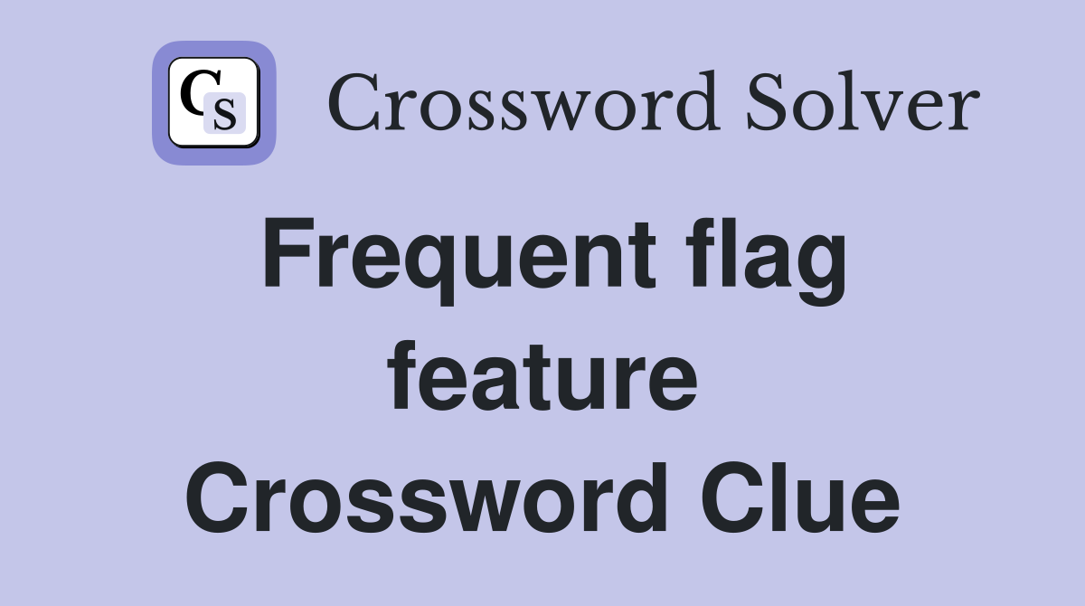 Frequent flag feature Crossword Clue